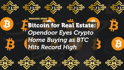 Bitcoin for Real Estate: Opendoor Eyes Crypto Home Buying as BTC Hits Record High