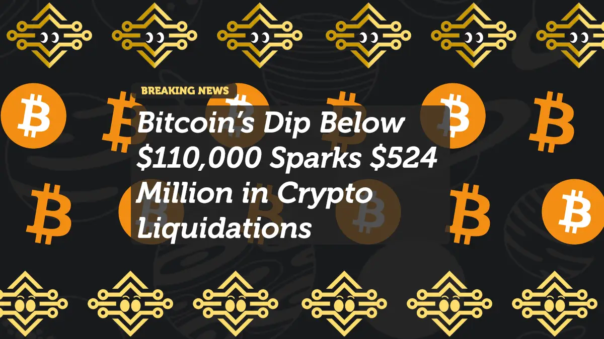 Bitcoin’s Dip Below $110,000 Sparks $524 Million in Crypto Liquidations