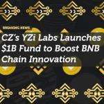 CZ’s YZi Labs Launches $1B Fund to Boost BNB Chain Innovation