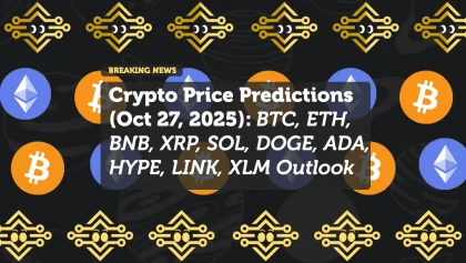 Crypto Price Predictions (Oct 27, 2025): BTC, ETH, BNB, XRP, SOL, DOGE, ADA, HYPE, LINK, XLM Outlook