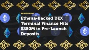 Ethena-Backed DEX Terminal Finance Hits $280M in Pre-Launch Deposits