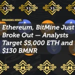Ethereum, BitMine Just Broke Out — Analysts Target $5,000 ETH and $130 BMNR