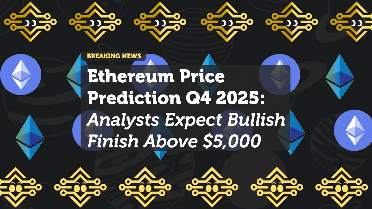 Ethereum Price Prediction Q4 2025: Analysts Expect Bullish Finish Above $5,000