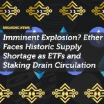 Imminent Explosion? Ether Faces Historic Supply Shortage as ETFs and Staking Drain Circulation