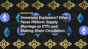 Imminent Explosion? Ether Faces Historic Supply Shortage as ETFs and Staking Drain Circulation