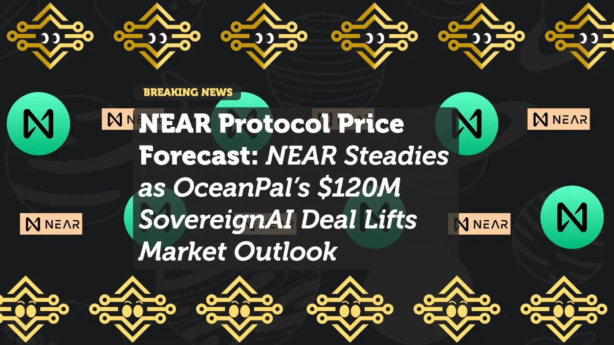 NEAR Protocol Price Forecast: NEAR Steadies as OceanPal’s $120M SovereignAI Deal Lifts Market Outlook