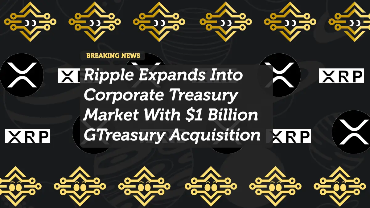 Ripple Expands Into Corporate Treasury Market With $1 Billion GTreasury Acquisition