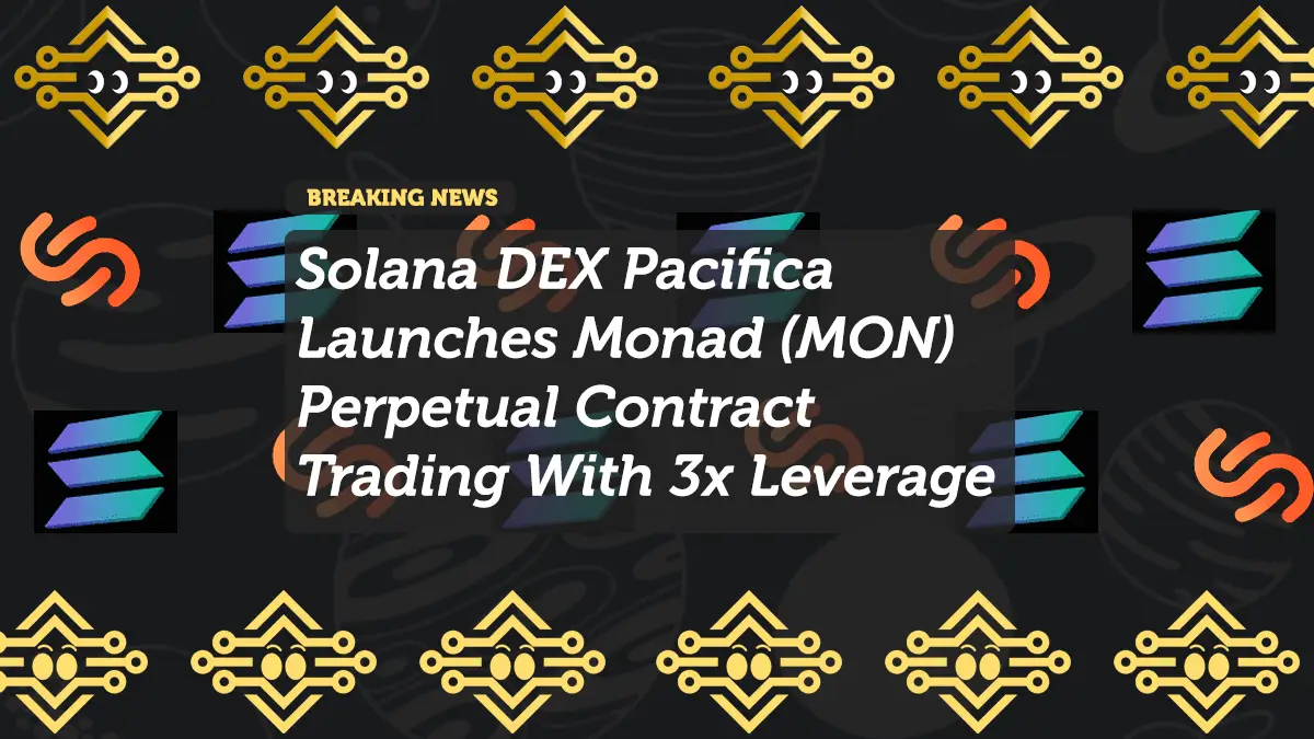 Solana DEX Pacifica Launches Monad (MON) Perpetual Contract Trading With 3x Leverage