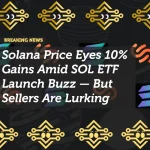 Solana Price Eyes 10% Gains Amid SOL ETF Launch Buzz — But Sellers Are Lurking