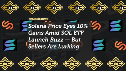 Solana Price Eyes 10% Gains Amid SOL ETF Launch Buzz — But Sellers Are Lurking