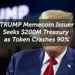 TRUMP Memecoin Issuer Seeks $200M Treasury as Token Crashes 90%