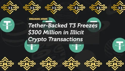 Tether-Backed T3 Freezes $300 Million in Illicit Crypto Transactions