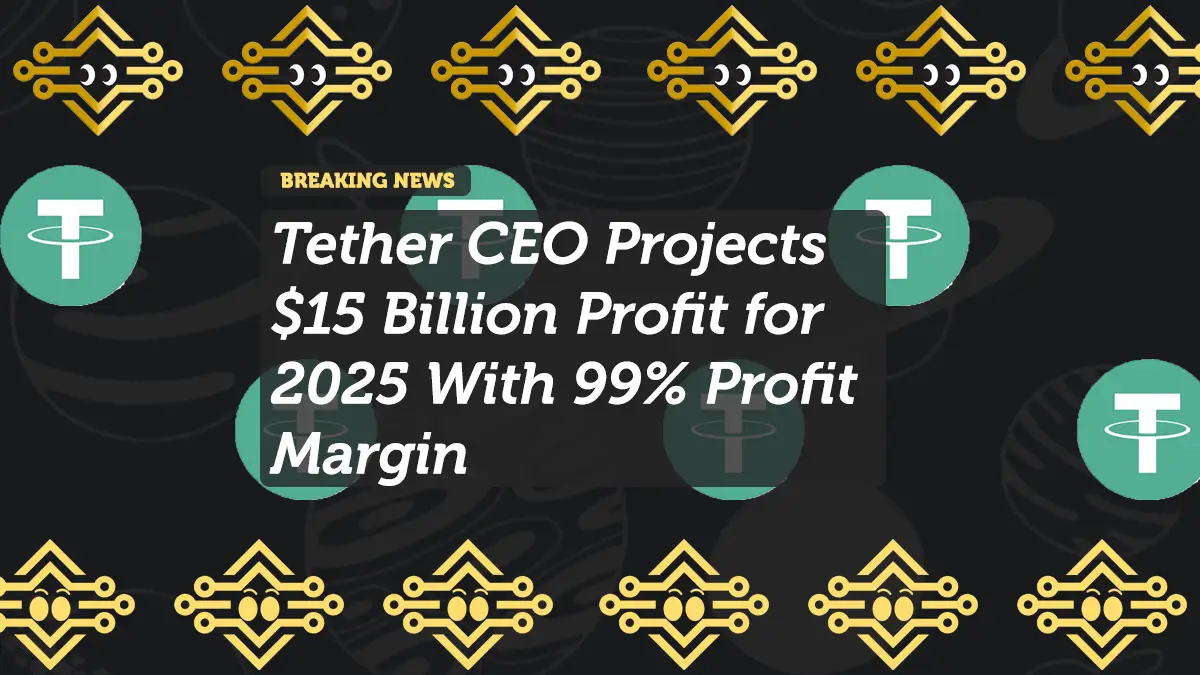 Tether CEO Projects $15 Billion Profit for 2025 With 99% Profit Margin