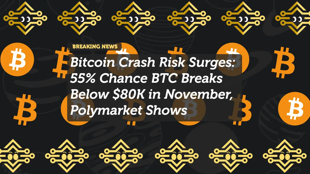 Bitcoin Crash Risk Surges: 55% Chance BTC Breaks Below $80K in November, Polymarket Shows