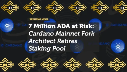 7 Million ADA at Risk: Cardano Mainnet Fork Architect Retires Staking Pool