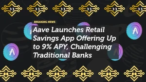 Aave Launches Retail Savings App Offering Up to 9% APY, Challenging Traditional Banks