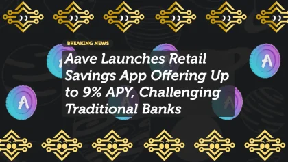 Aave Launches Retail Savings App Offering Up to 9% APY, Challenging Traditional Banks
