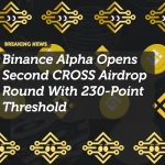 Binance Alpha Opens Second CROSS Airdrop Round With 230-Point Threshold
