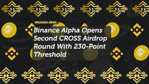 Binance Alpha Opens Second CROSS Airdrop Round With 230-Point Threshold
