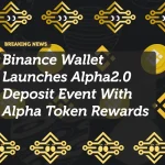 Binance Wallet Launches Alpha2.0 Deposit Event With Alpha Token Rewards