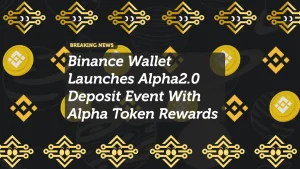 Binance Wallet Launches Alpha2.0 Deposit Event With Alpha Token Rewards