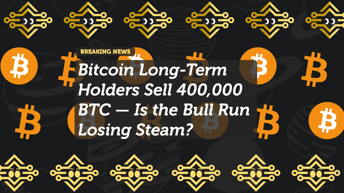 Bitcoin Long-Term Holders Sell 400,000 BTC — Is the Bull Run Losing Steam?