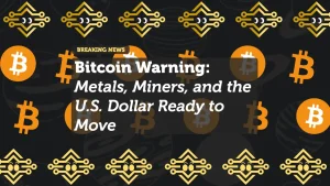 Bitcoin Warning: Metals, Miners, and the U.S. Dollar Ready to Move