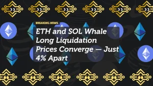 ETH and SOL Whale Long Liquidation Prices Converge — Just 4% Apart