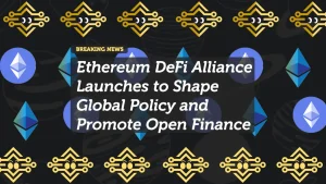 Ethereum DeFi Alliance Launches to Shape Global Policy and Promote Open Finance