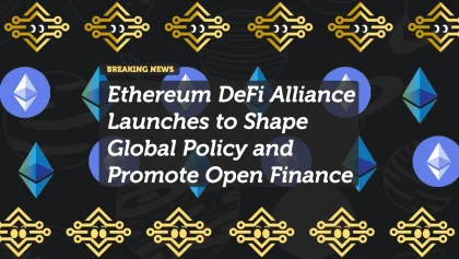 Ethereum DeFi Alliance Launches to Shape Global Policy and Promote Open Finance