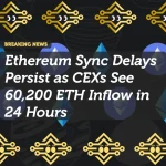 Ethereum Sync Delays Persist as CEXs See 60,200 ETH Inflow in 24 Hours