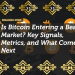 Is Bitcoin Entering a Bear Market? Key Signals, Metrics, and What Comes Next