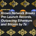 Krown Network Breaks Pre-Launch Records, Outpacing Ethereum and Bitcoin by 7x