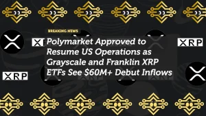 Polymarket Approved to Resume US Operations as Grayscale and Franklin XRP ETFs See $60M+ Debut Inflows