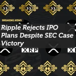 Ripple Rejects IPO Plans Despite SEC Case Victory