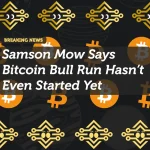 Samson Mow Says Bitcoin Bull Run Hasn’t Even Started Yet
