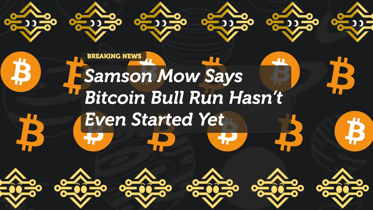 Samson Mow Says Bitcoin Bull Run Hasn’t Even Started Yet