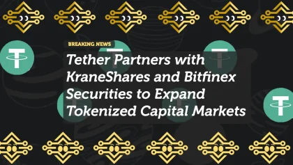 Tether Partners with KraneShares and Bitfinex Securities to Expand Tokenized Capital Markets