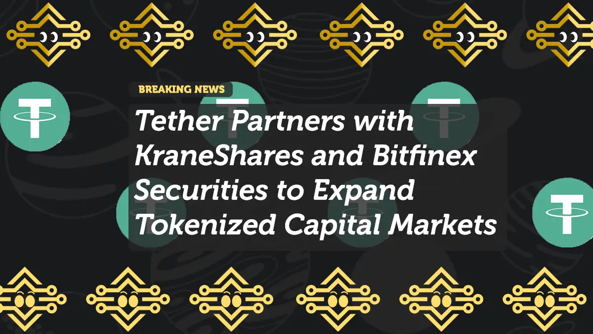 Tether Partners with KraneShares and Bitfinex Securities to Expand Tokenized Capital Markets