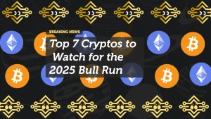 Top 7 Cryptos to Watch for the 2025 Bull Run