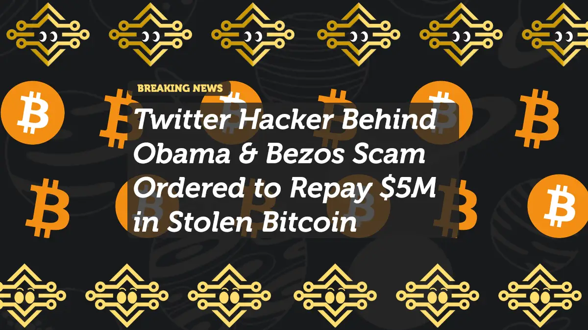 Twitter Hacker Behind Obama & Bezos Scam Ordered to Repay $5M in Stolen Bitcoin