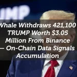 Whale Withdraws 421,100 TRUMP Worth $3.05 Million From Binance — On-Chain Data Signals Accumulation