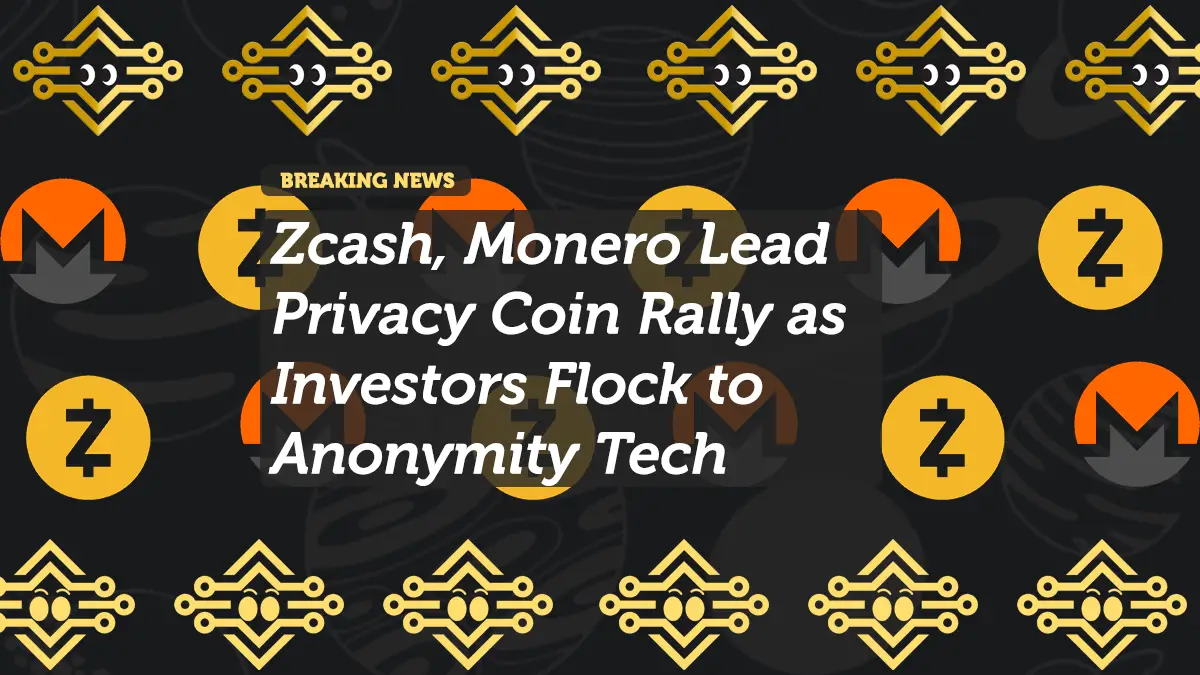 Zcash, Monero Lead Privacy Coin Rally as Investors Flock to Anonymity Tech