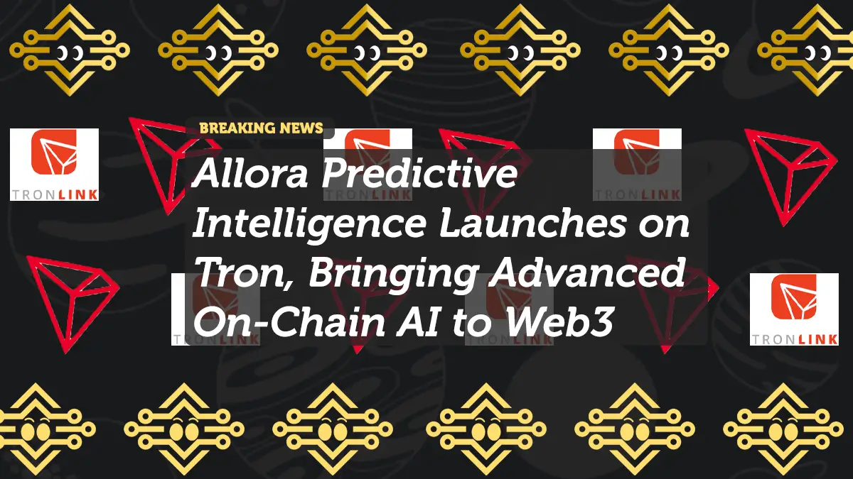 Allora Predictive Intelligence Launches on Tron, Bringing Advanced On-Chain AI to Web3