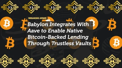Babylon Integrates With Aave to Enable Native Bitcoin-Backed Lending Through Trustless VaultsBabylon Integrates With Aave to Enable Native Bitcoin-Backed Lending Through Trustless Vaults