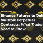 Binance Futures to Delist Multiple Perpetual Contracts: What Traders Need to Know
