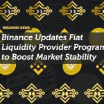 Binance Updates Fiat Liquidity Provider Program to Boost Market Stability