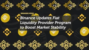 Binance Updates Fiat Liquidity Provider Program to Boost Market Stability