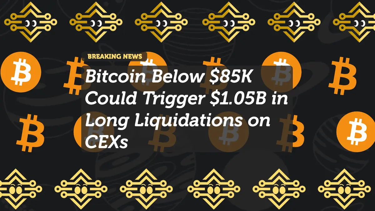 Bitcoin Below $85K Could Trigger $1.05B in Long Liquidations on CEXs