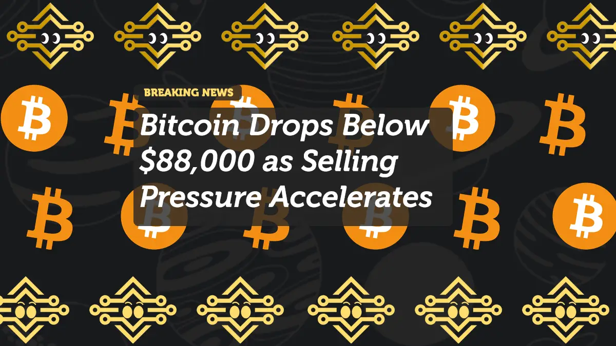 Bitcoin Drops Below $88,000 as Selling Pressure Accelerates